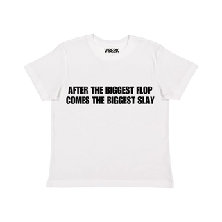 After The Biggest Flop Comes The Biggest Slay Baby Tee