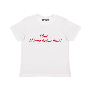 But... I Love Being Bad! Baby Tee