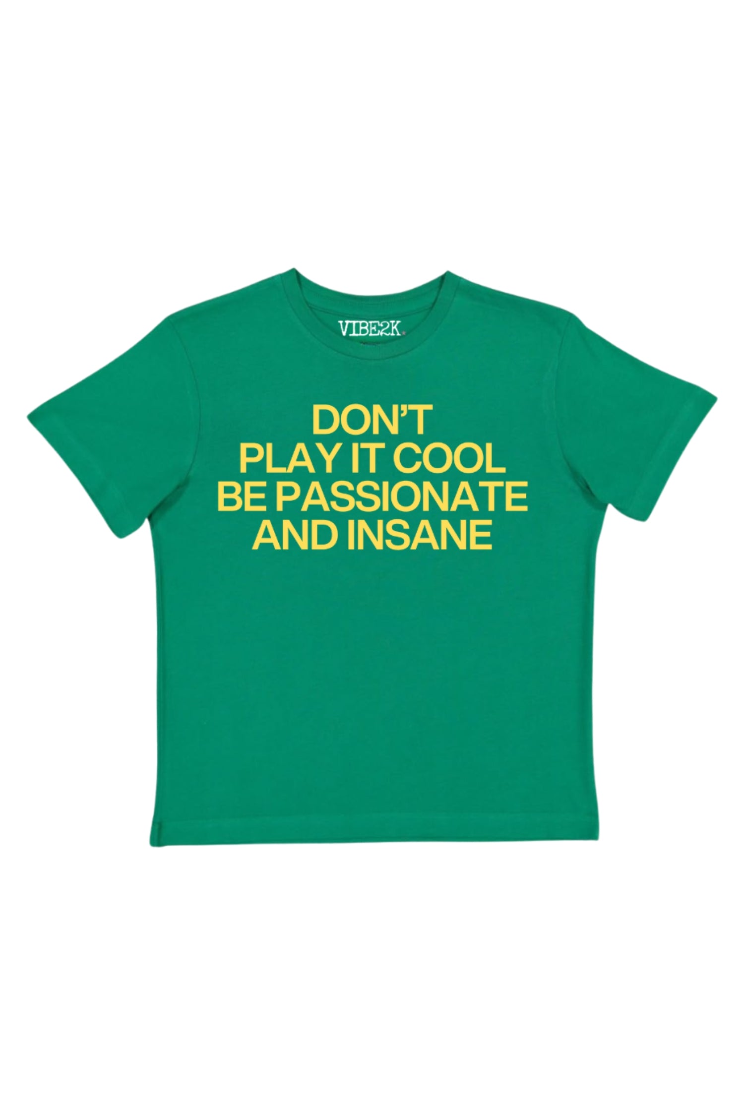 Don't Play It Cool Be Passionate And Insane Baby Tee – VIBE2K