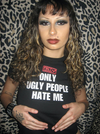 Fact Checked Only Ugly People Hate Me Baby Tee