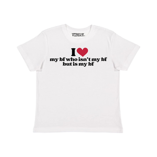 I Love My BF Who Isn't My BF But Is My BF Baby Tee