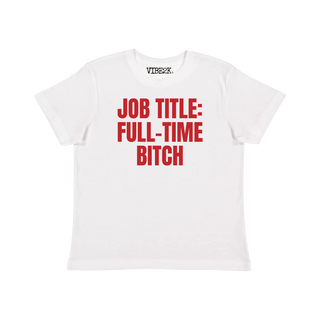 Job Title: Full-Time Bitch Baby Tee