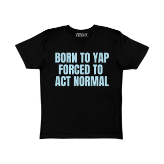 Born To Yap Forced To Act Normal Baby Tee