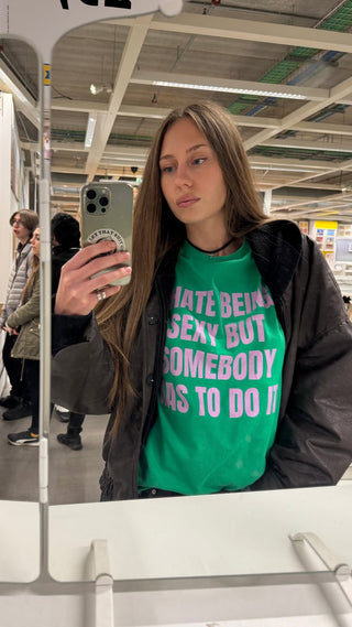 I Hate Being Sexy But Somebody Has To Do It Classic Tee