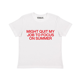 Might Quit My Job To Focus On Summer Baby Tee