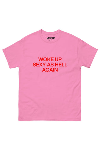 Woke Up Sexy As Hell Again Classic Tee