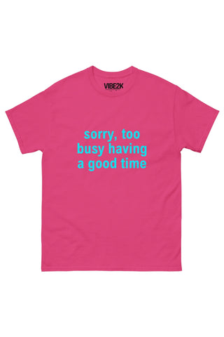 Sorry Too Busy Having A Good Time Classic Tee