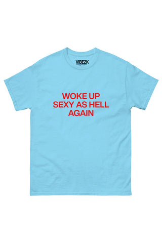 Woke Up Sexy As Hell Again Classic Tee