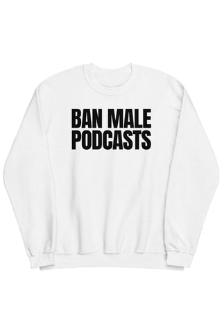 Ban Male Podcasts Crewneck