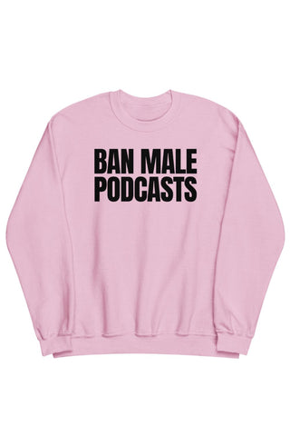 Ban Male Podcasts Crewneck