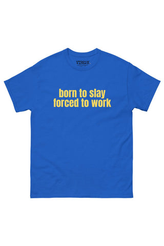 Born To Slay Forced To Work Classic Tee