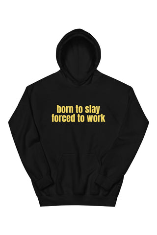Born To Slay Forced To Work Hoodie