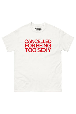 Cancelled For Being Too Sexy Classic Tee
