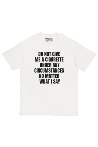 Do Not Give Me A Cigarette Under Any Circumstances Classic Tee