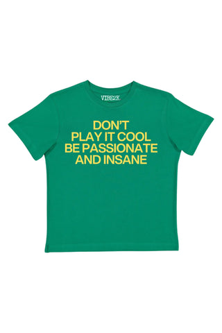 Don't Play It Cool Be Passionate And Insane Baby Tee