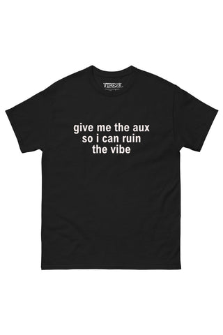 Give Me The Aux So I Can Ruin The Vibe Classic Tee