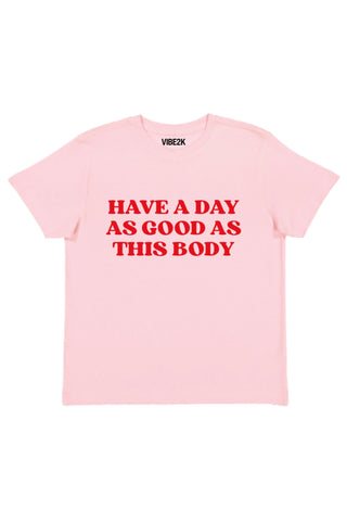 Have A Day As Good As This Body Baby Tee