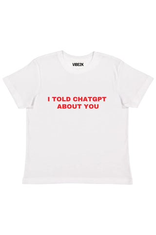 I Told CHATGPT About You Baby Tee