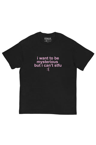 I Want To Be Mysterious But I Can't Stfu Classic Tee