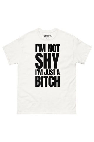 I'm Not Shy I'm Just A Bitch Classic Tee
