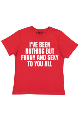 I've Been Nothing But Funny And Sexy To You All Baby Tee