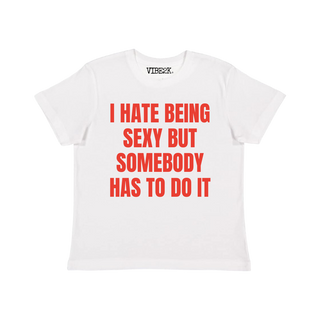 I Hate Being Sexy But Somebody Has To Do It White/Red Baby Tee