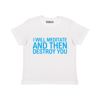 I Will Meditate And Then Destroy You Baby Tee