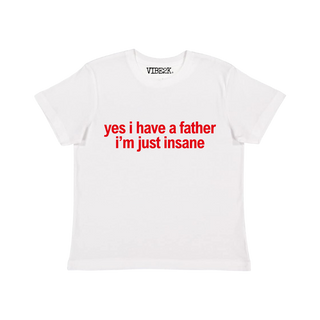 Yes I Have A Father I'm Just Insane Baby Tee