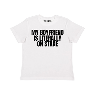 My Boyfriend Is Literally On Stage Baby Tee