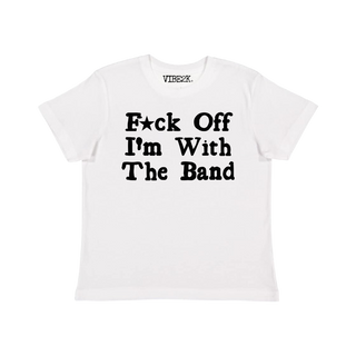 F*ck Off I'm With The Band Baby Tee