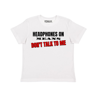 Headphones On Means Don't Talk To Me Baby Tee