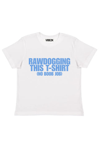 Rawdogging This T-Shirt (No Boob Job) Baby Tee