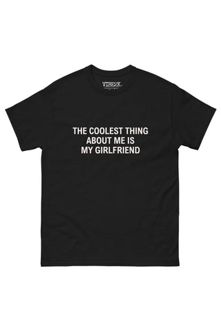 The Coolest Thing About Me Is My Girlfriend Classic Tee