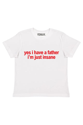 Yes I Have A Father I'm Just Insane Baby Tee
