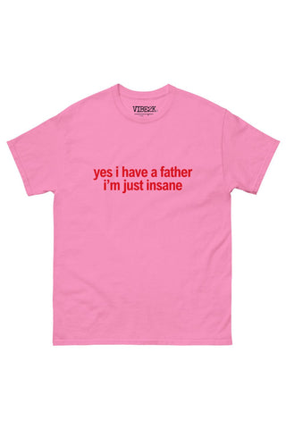 Yes I Have A Father I'm Just Insane Classic Tee