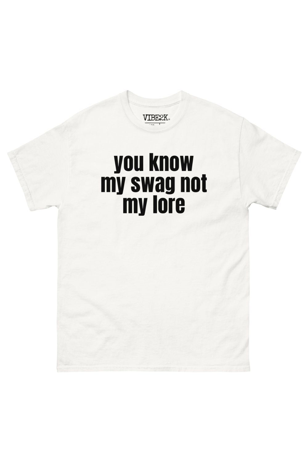 You Know My Swag Not My Lore Classic Tee – VIBE2K