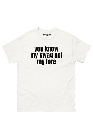 You Know My Swag Not My Lore Classic Tee