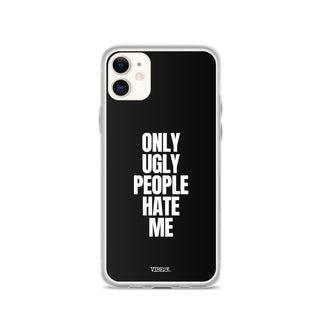 Only Ugly People Hate Me iPhone Case