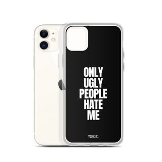 Only Ugly People Hate Me iPhone Case