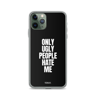 Only Ugly People Hate Me iPhone Case