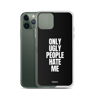 Only Ugly People Hate Me iPhone Case