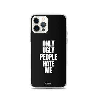 Only Ugly People Hate Me iPhone Case