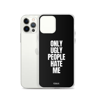 Only Ugly People Hate Me iPhone Case