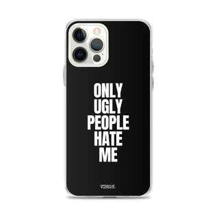 Only Ugly People Hate Me iPhone Case