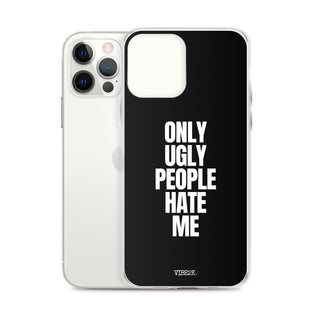 Only Ugly People Hate Me iPhone Case