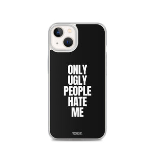 Only Ugly People Hate Me iPhone Case