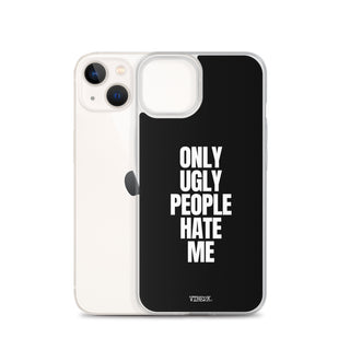 Only Ugly People Hate Me iPhone Case