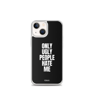 Only Ugly People Hate Me iPhone Case