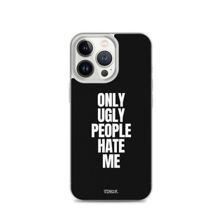 Only Ugly People Hate Me iPhone Case