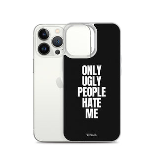 Only Ugly People Hate Me iPhone Case